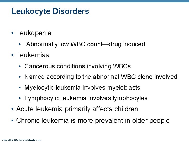 Leukocyte Disorders • Leukopenia • Abnormally low WBC count—drug induced • Leukemias • Cancerous