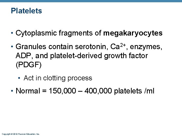 Platelets • Cytoplasmic fragments of megakaryocytes • Granules contain serotonin, Ca 2+, enzymes, ADP,