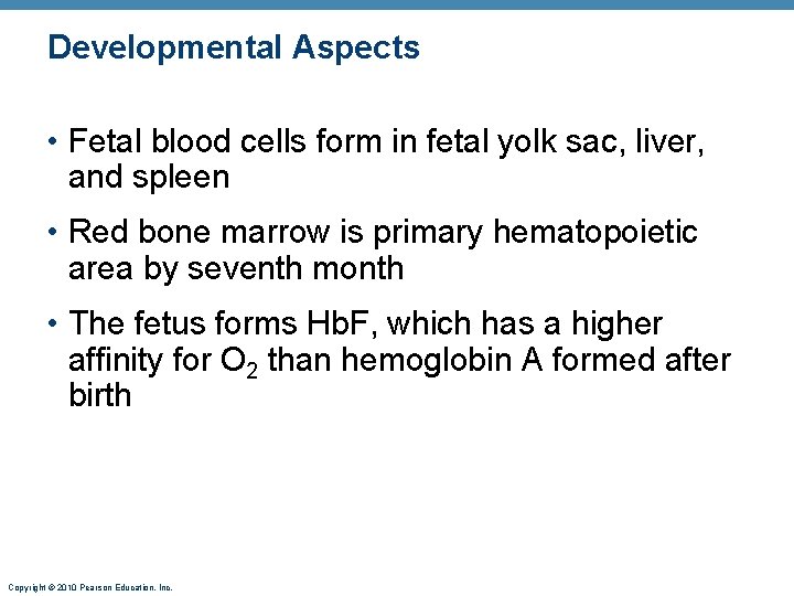 Developmental Aspects • Fetal blood cells form in fetal yolk sac, liver, and spleen