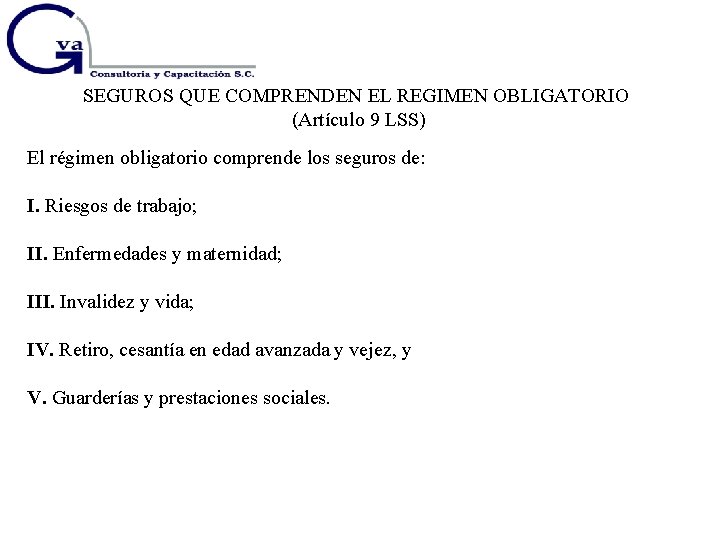 SEGUROS QUE COMPRENDEN EL REGIMEN OBLIGATORIO (Artículo 9 LSS) El régimen obligatorio comprende los
