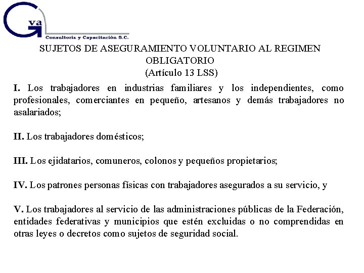 SUJETOS DE ASEGURAMIENTO VOLUNTARIO AL REGIMEN OBLIGATORIO (Artículo 13 LSS) I. Los trabajadores en