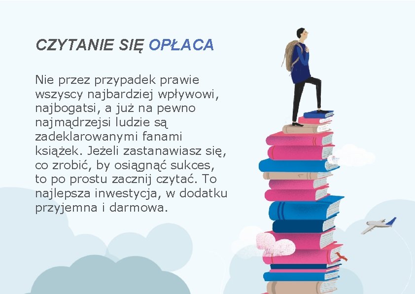 CZYTANIE SIĘ OPŁACA Nie przez przypadek prawie wszyscy najbardziej wpływowi, najbogatsi, a już na