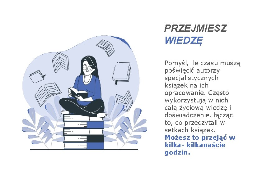 PRZEJMIESZ WIEDZĘ Pomyśl, ile czasu muszą poświęcić autorzy specjalistycznych książek na ich opracowanie. Często