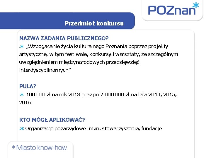 Przedmiot konkursu NAZWA ZADANIA PUBLICZNEGO? „Wzbogacanie życia kulturalnego Poznania poprzez projekty artystyczne, w tym