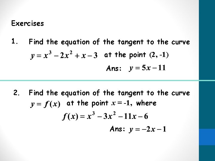 Exercises 1. Find the equation of the tangent to the curve at the point Exercises 1. Find the equation of the tangent to the curve at the point