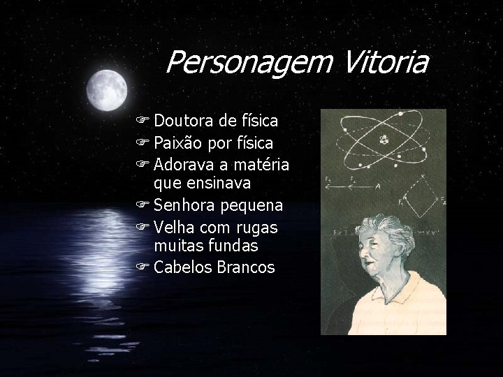 Personagem Vitoria F Doutora de física F Paixão por física F Adorava a matéria