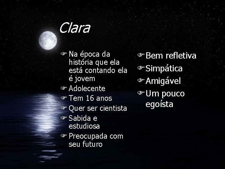 Clara F Na época da história que ela está contando ela é jovem F