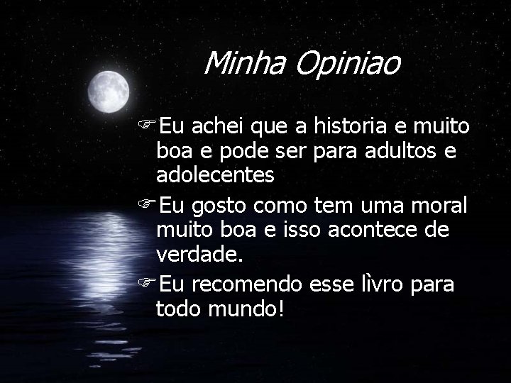 Minha Opiniao FEu achei que a historia e muito boa e pode ser para