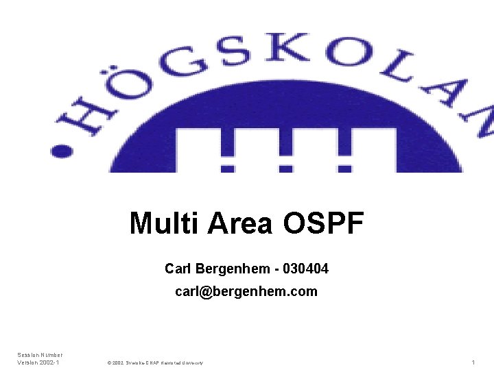 Multi Area OSPF Carl Bergenhem - 030404 carl@bergenhem. com Session Number Version 2002 -1