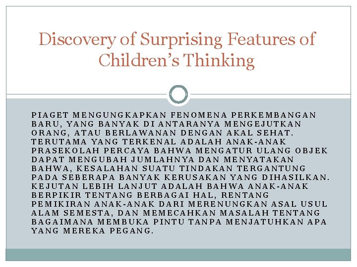 Discovery of Surprising Features of Children’s Thinking PIAGET MENGUNGKAPKAN FENOMENA PERKEMBANGAN BARU, YANG BANYAK