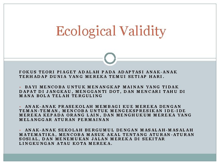 Ecological Validity FOKUS TEORI PIAGET ADALAH PADA ADAPTASI ANAK-ANAK TERHADAP DUNIA YANG MEREKA TEMUI