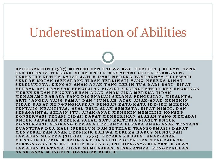 Underestimation of Abilities BAILLARGEON (1987) MENEMUKAN BAHWA BAYI BERUSIA 4 BULAN, YANG SEHARUSNYA TERLALU