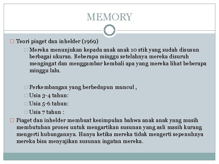 MEMORY � Teori piaget dan inhelder (1969) � Mereka menunjukan kepada anak 10 stik