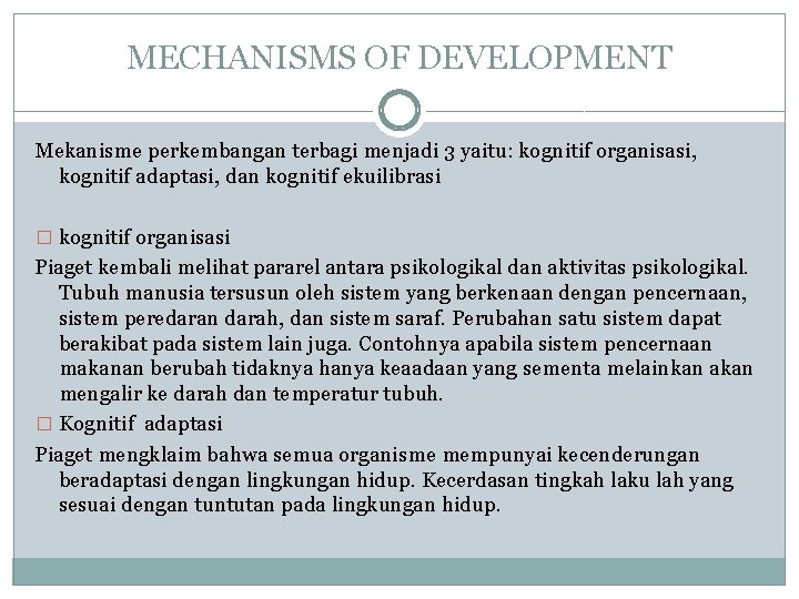 MECHANISMS OF DEVELOPMENT Mekanisme perkembangan terbagi menjadi 3 yaitu: kognitif organisasi, kognitif adaptasi, dan