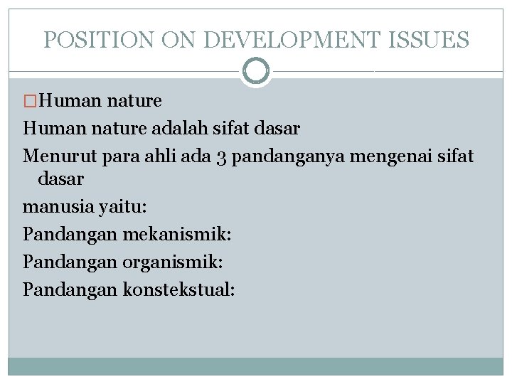 POSITION ON DEVELOPMENT ISSUES �Human nature adalah sifat dasar Menurut para ahli ada 3