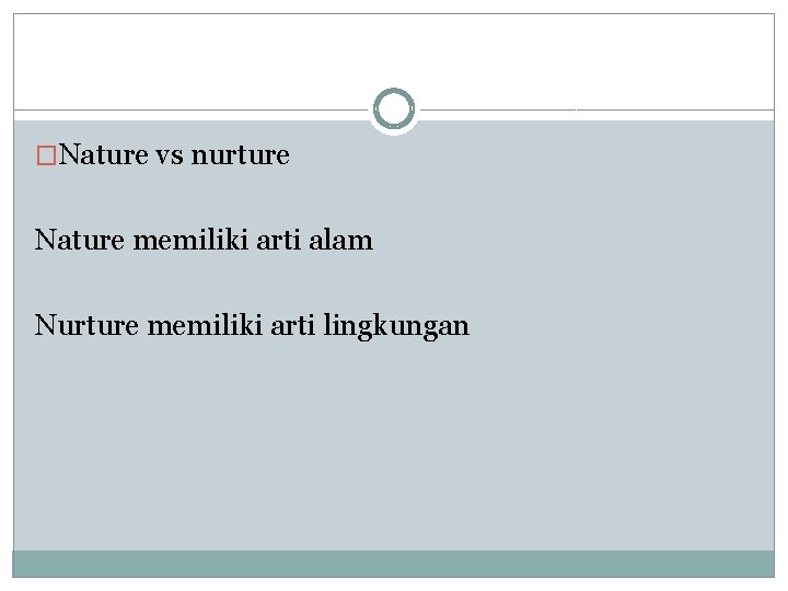 �Nature vs nurture Nature memiliki arti alam Nurture memiliki arti lingkungan 