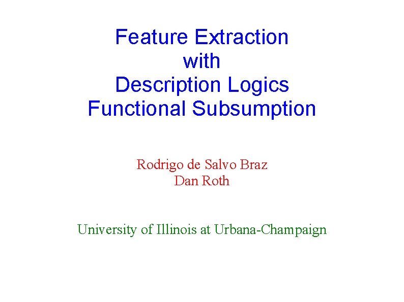 Feature Extraction with Description Logics Functional Subsumption Rodrigo de Salvo Braz Dan Roth University