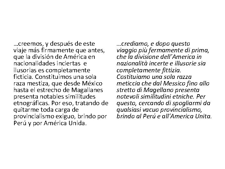 …creemos, y después de este viaje más firmamente que antes, que la división de