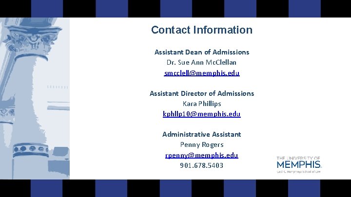 Contact Information Assistant Dean of Admissions Dr. Sue Ann Mc. Clellan smcclell@memphis. edu Assistant
