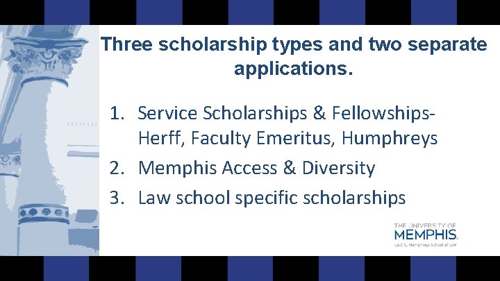Three scholarship types and two separate applications. 1. Service Scholarships & Fellowships. Herff, Faculty