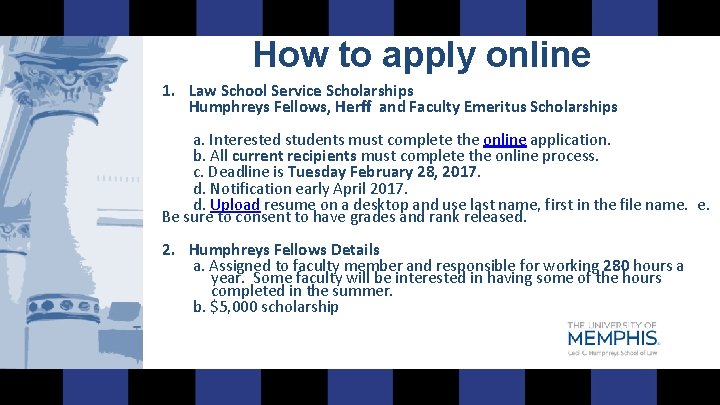 How to apply online 1. Law School Service Scholarships Humphreys Fellows, Herff and Faculty
