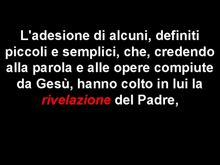 L'adesione di alcuni, definiti piccoli e semplici, che, credendo alla parola e alle opere