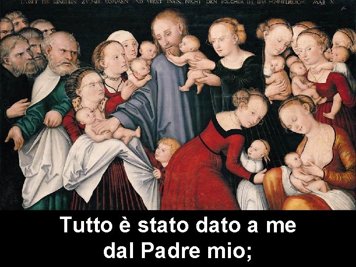 Tutto è stato dato a me dal Padre mio; 