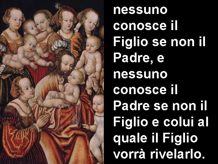 nessuno conosce il Figlio se non il Padre, e nessuno conosce il Padre se