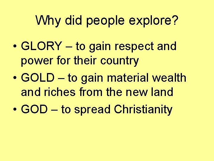 Why did people explore? • GLORY – to gain respect and power for their