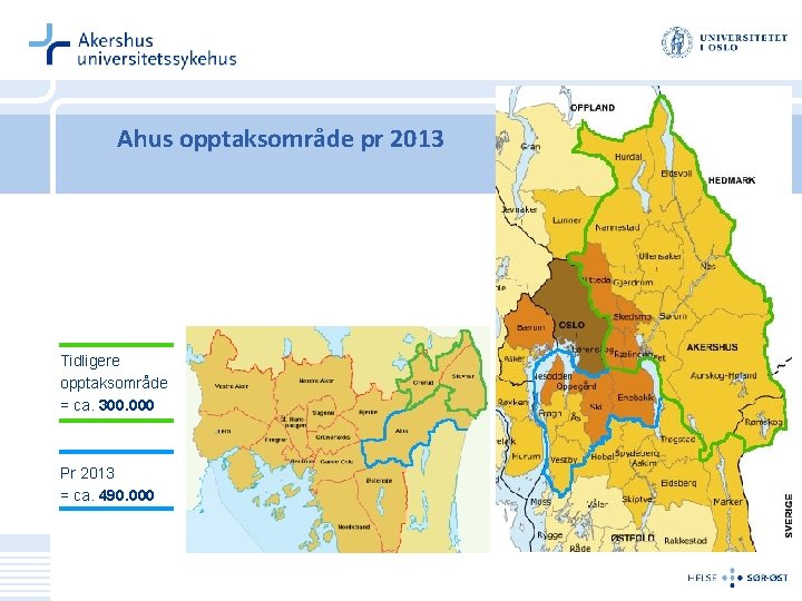 Ahus opptaksområde pr 2013 Tidligere opptaksområde = ca. 300. 000 Pr 2013 = ca.