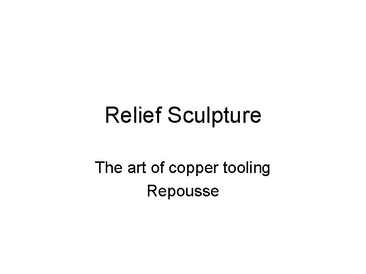 Relief Sculpture The art of copper tooling Repousse 