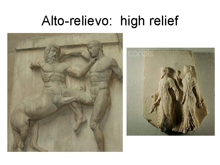 Alto-relievo: high relief 