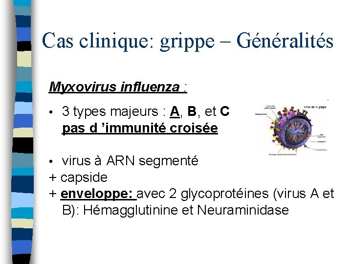 Cas clinique: grippe – Généralités Myxovirus influenza : • 3 types majeurs : A,
