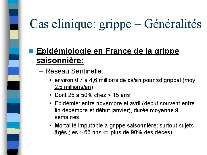 Cas clinique: grippe – Généralités n Epidémiologie en France de la grippe saisonnière: –