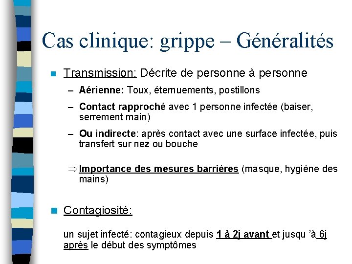 Cas clinique: grippe – Généralités n Transmission: Décrite de personne à personne – Aérienne: