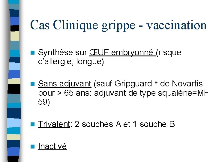 Cas Clinique grippe - vaccination n Synthèse sur ŒUF embryonné (risque d’allergie, longue) n