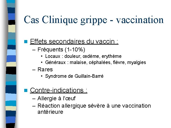 Cas Clinique grippe - vaccination n Effets secondaires du vaccin : – Fréquents (1