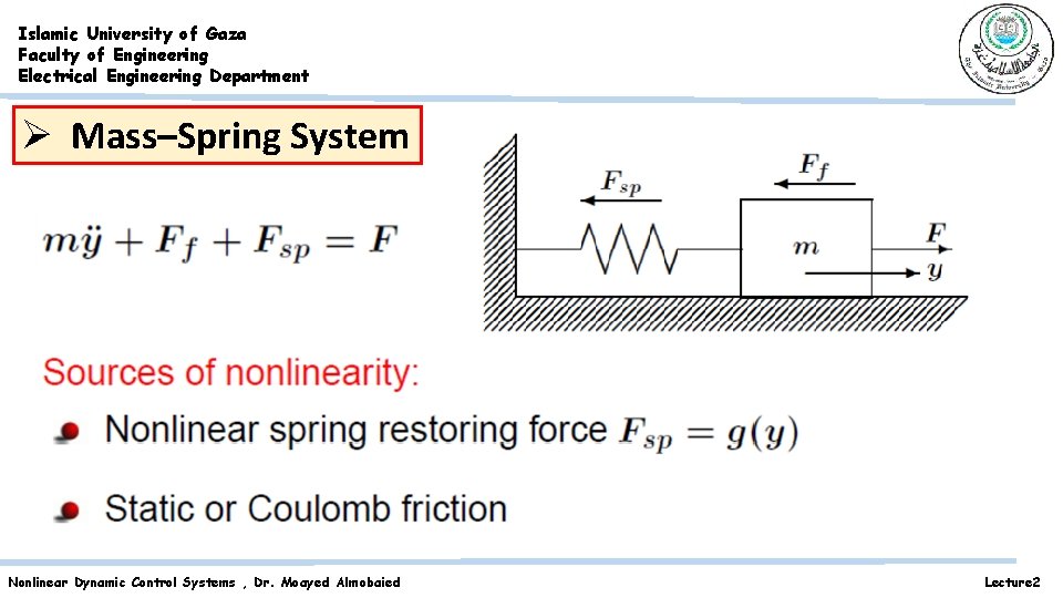 Islamic University of Gaza Faculty of Engineering Electrical Engineering Department Ø Mass–Spring System Nonlinear Islamic University of Gaza Faculty of Engineering Electrical Engineering Department Ø Mass–Spring System Nonlinear