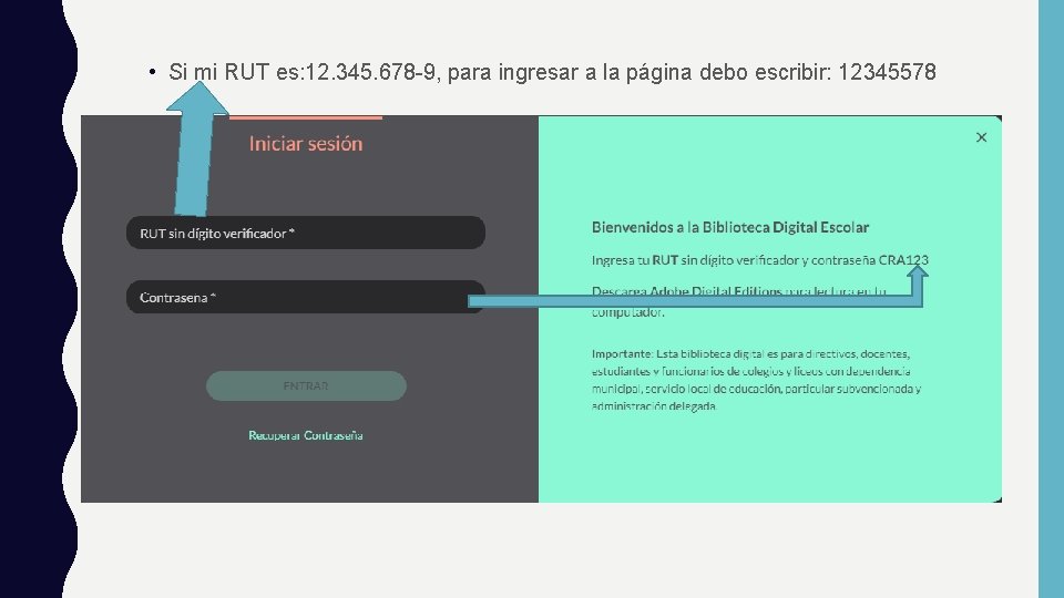  • Si mi RUT es: 12. 345. 678 -9, para ingresar a la