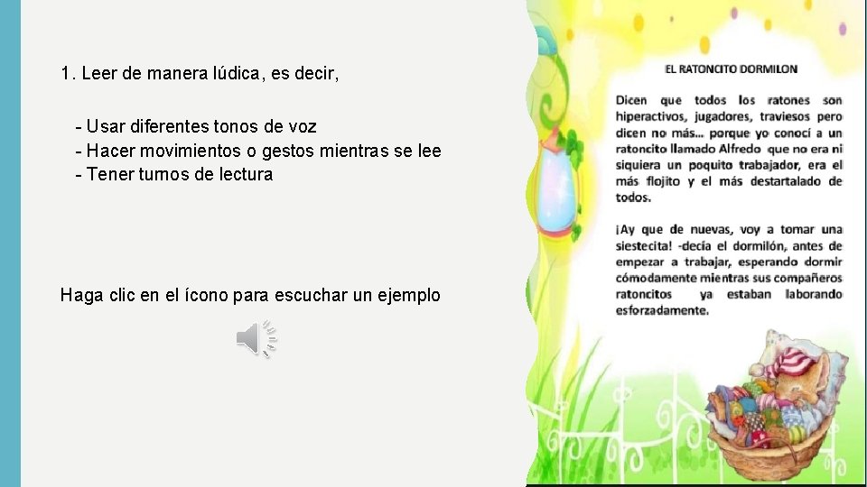 1. Leer de manera lúdica, es decir, - Usar diferentes tonos de voz - 1. Leer de manera lúdica, es decir, - Usar diferentes tonos de voz -