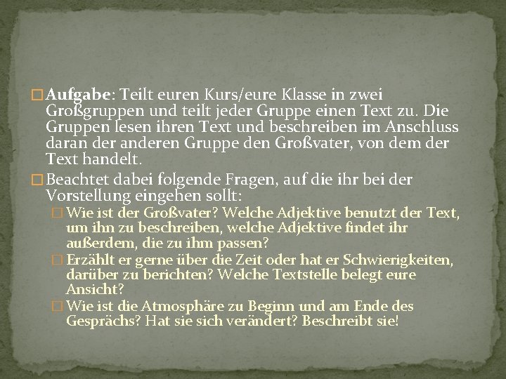 � Aufgabe: Teilt euren Kurs/eure Klasse in zwei Großgruppen und teilt jeder Gruppe einen � Aufgabe: Teilt euren Kurs/eure Klasse in zwei Großgruppen und teilt jeder Gruppe einen