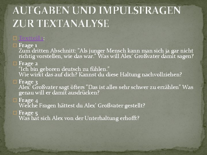 AUFGABEN UND IMPULSFRAGEN ZUR TEXTANALYSE � Textteil 1: � Frage 1 Zum dritten Abschnitt: AUFGABEN UND IMPULSFRAGEN ZUR TEXTANALYSE � Textteil 1: � Frage 1 Zum dritten Abschnitt: