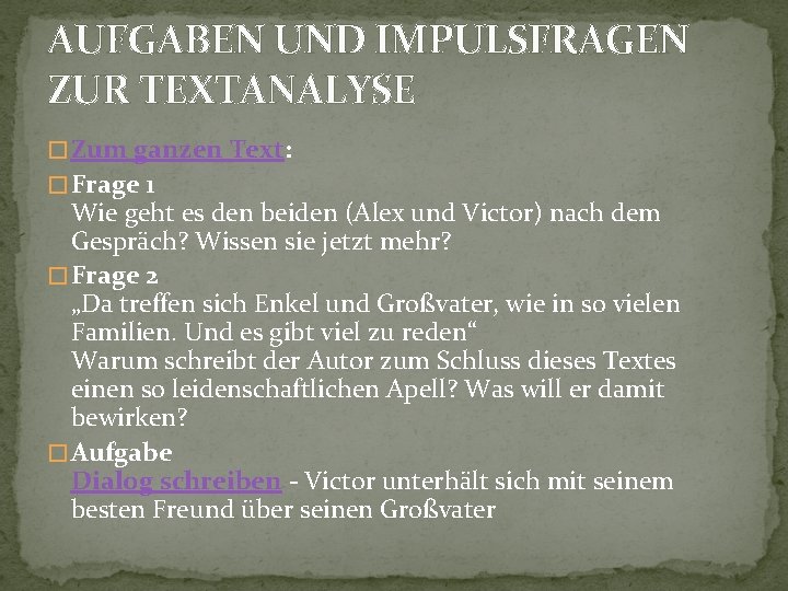 AUFGABEN UND IMPULSFRAGEN ZUR TEXTANALYSE � Zum ganzen Text: � Frage 1 Wie geht AUFGABEN UND IMPULSFRAGEN ZUR TEXTANALYSE � Zum ganzen Text: � Frage 1 Wie geht