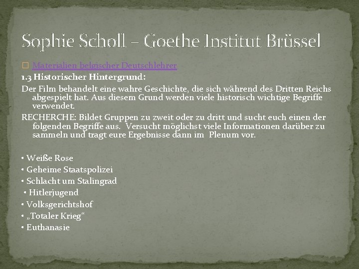 Sophie Scholl – Goethe Institut Brüssel � Materialien belgischer Deutschlehrer 1. 3 Historischer Hintergrund: Sophie Scholl – Goethe Institut Brüssel � Materialien belgischer Deutschlehrer 1. 3 Historischer Hintergrund:
