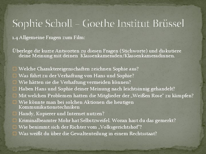 Sophie Scholl – Goethe Institut Brüssel 1. 4 Allgemeine Fragen zum Film: Überlege dir Sophie Scholl – Goethe Institut Brüssel 1. 4 Allgemeine Fragen zum Film: Überlege dir