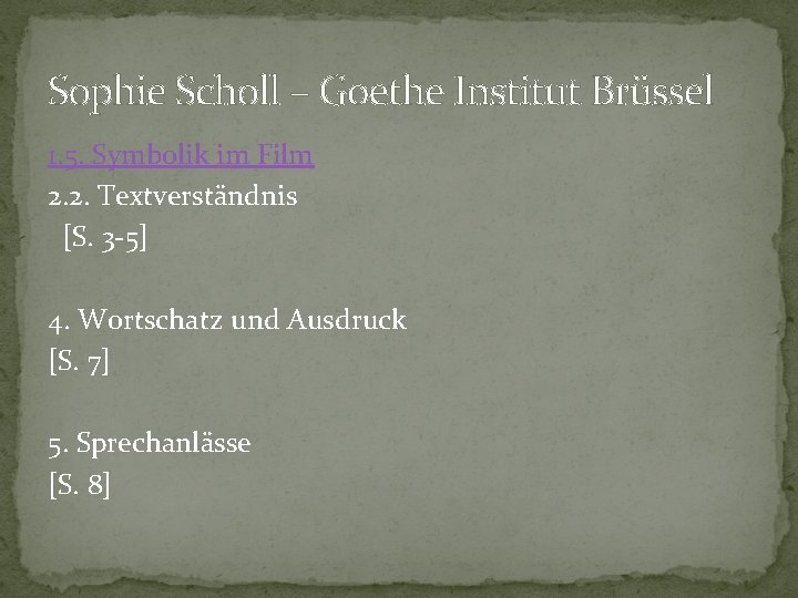 Sophie Scholl – Goethe Institut Brüssel 1. 5. Symbolik im Film 2. 2. Textverständnis Sophie Scholl – Goethe Institut Brüssel 1. 5. Symbolik im Film 2. 2. Textverständnis