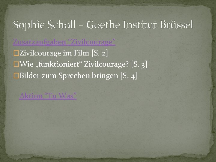 Sophie Scholl – Goethe Institut Brüssel Zusatzaufgaben “Zivilcourage” �Zivilcourage im Film [S. 2] �Wie