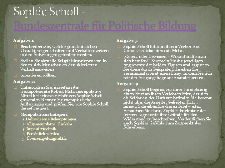 Sophie Scholl Bundeszentrale für Politische Bildung Aufgabe 1: � Beschreiben Sie, welche grundsätzlichen Charaktereigenschaften Sophie Scholl Bundeszentrale für Politische Bildung Aufgabe 1: � Beschreiben Sie, welche grundsätzlichen Charaktereigenschaften