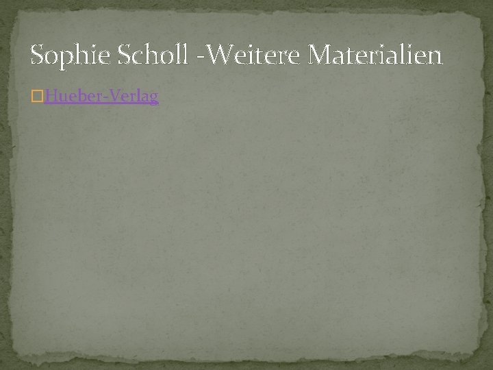 Sophie Scholl -Weitere Materialien �Hueber-Verlag Sophie Scholl -Weitere Materialien �Hueber-Verlag