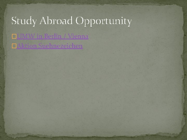 Study Abroad Opportunity �UMW in Berlin / Vienna �Aktion Suehnezeichen Study Abroad Opportunity �UMW in Berlin / Vienna �Aktion Suehnezeichen
